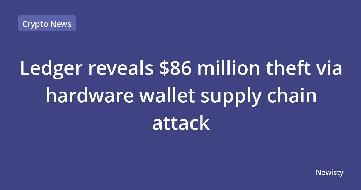 Ledger reveals $86 million theft via hardware wallet supply chain attack