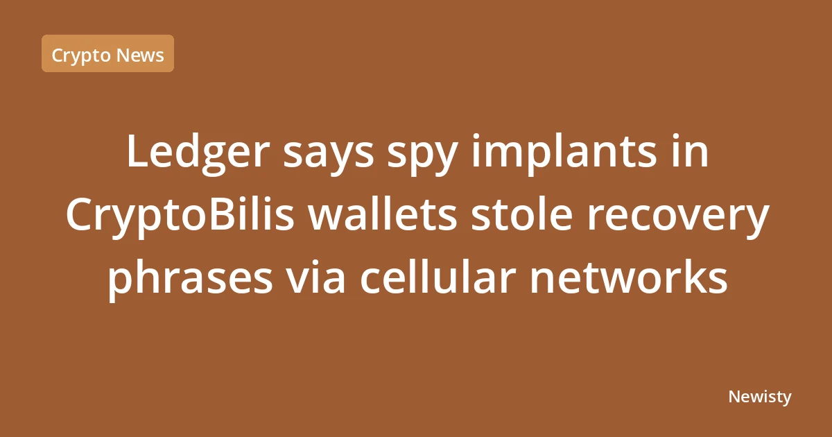 Ledger says spy implants in CryptoBilis wallets stole recovery phrases via cellular networks