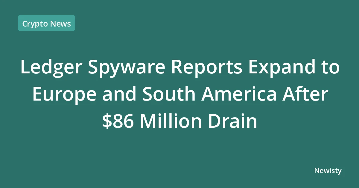 Ledger Spyware Reports Expand to Europe and South America After $86 Million Drain