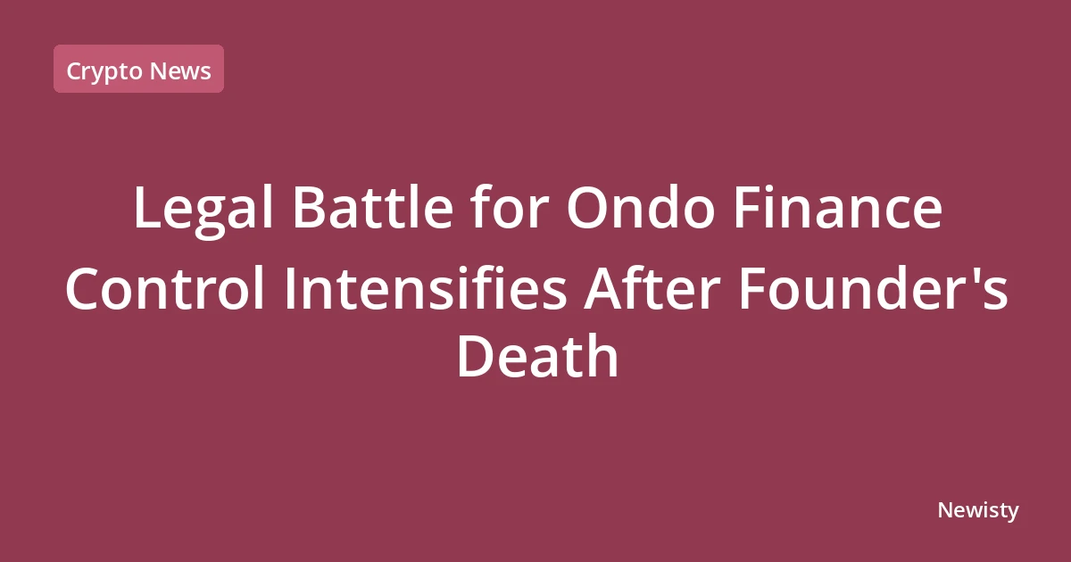 Legal Battle for Ondo Finance Control Intensifies After Founder's Death
