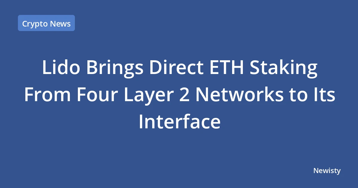 Lido Brings Direct ETH Staking From Four Layer 2 Networks to Its Interface