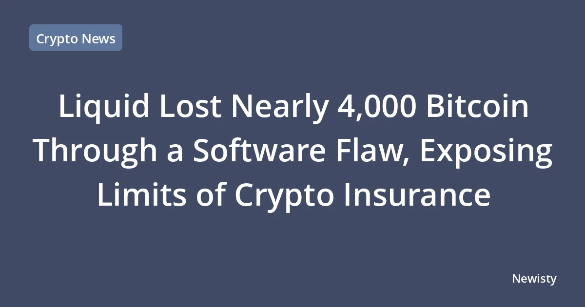 Liquid Lost Nearly 4,000 Bitcoin Through a Software Flaw, Exposing Limits of Crypto Insurance