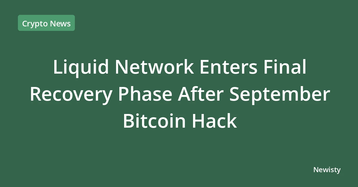 Liquid Network Enters Final Recovery Phase After September Bitcoin Hack
