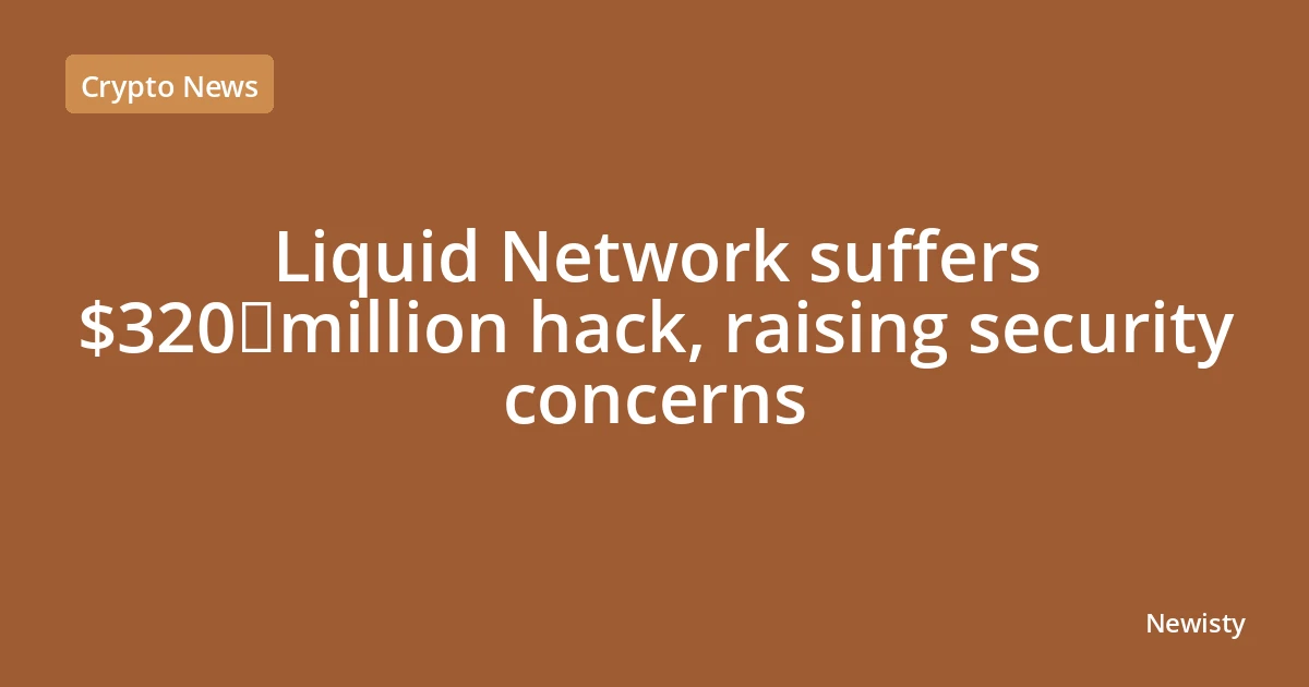 Liquid Network suffers $320 million hack, raising security concerns