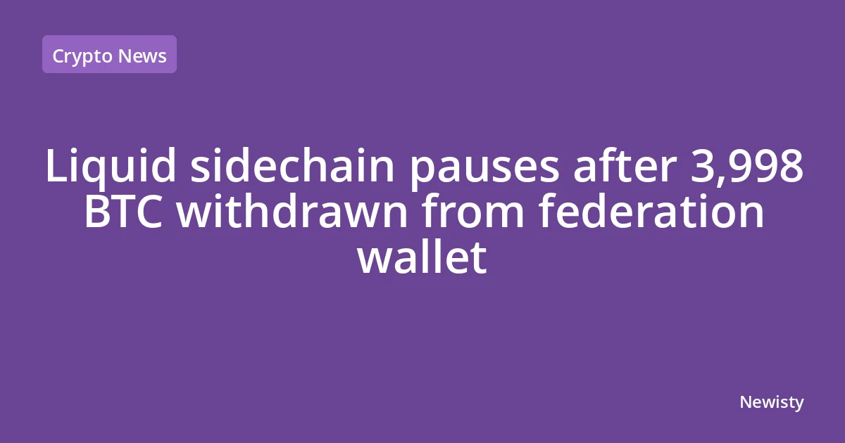 Liquid sidechain pauses after 3,998 BTC withdrawn from federation wallet