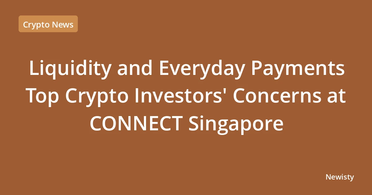 Liquidity and Everyday Payments Top Crypto Investors' Concerns at CONNECT Singapore