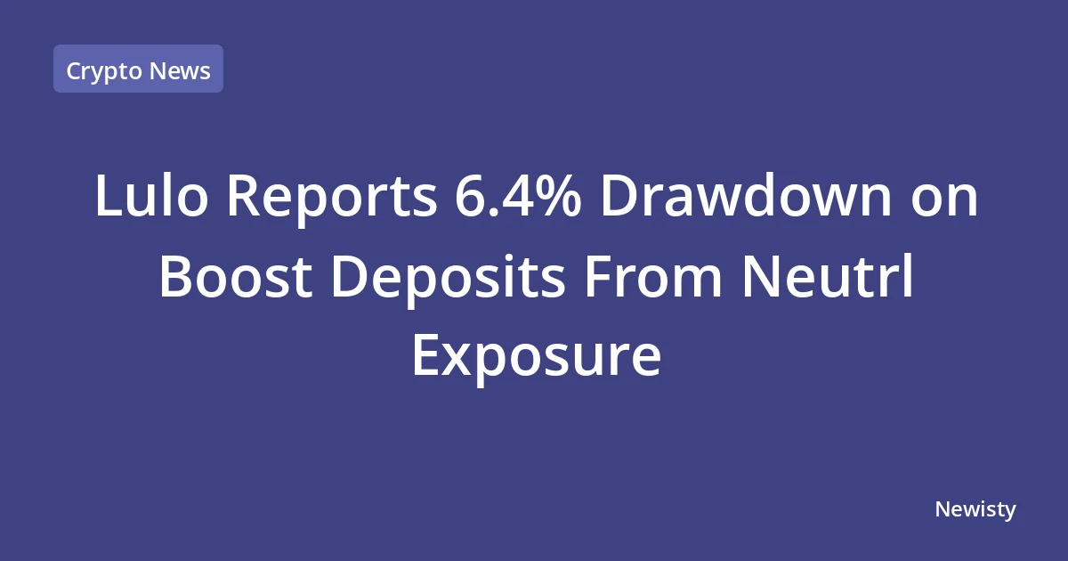 Lulo Reports 6.4% Drawdown on Boost Deposits From Neutrl Exposure