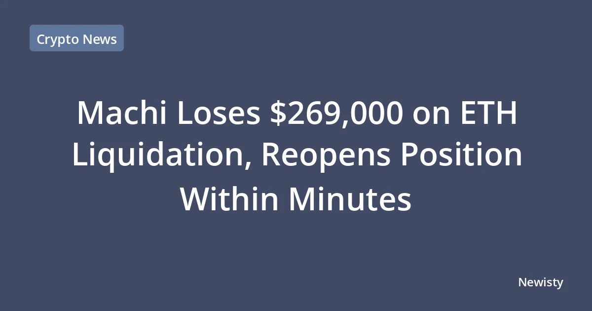 Machi Loses $269,000 on ETH Liquidation, Reopens Position Within Minutes