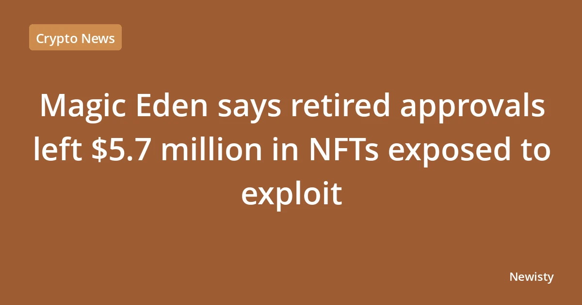 Magic Eden says retired approvals left $5.7 million in NFTs exposed to exploit
