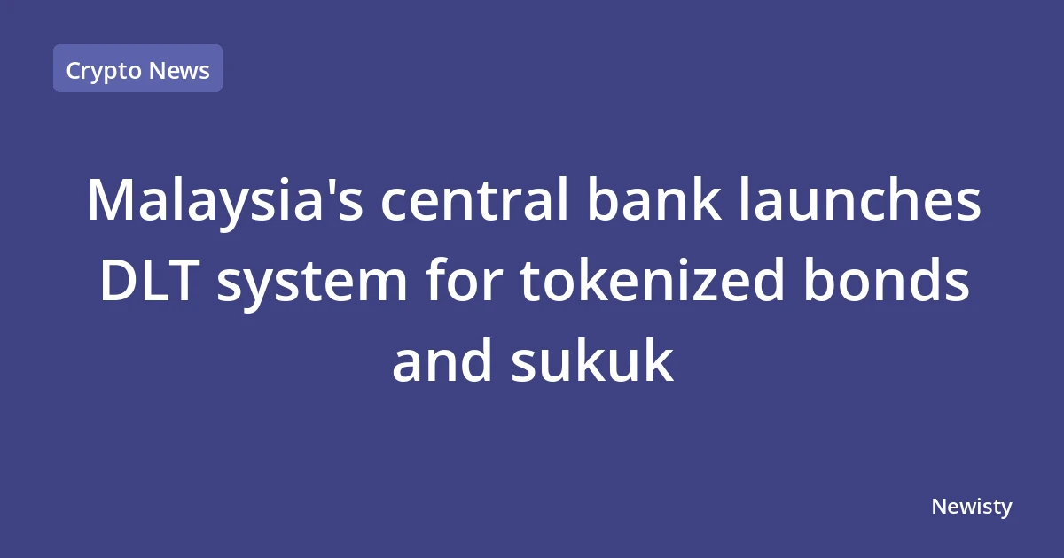 Malaysia's central bank launches DLT system for tokenized bonds and sukuk