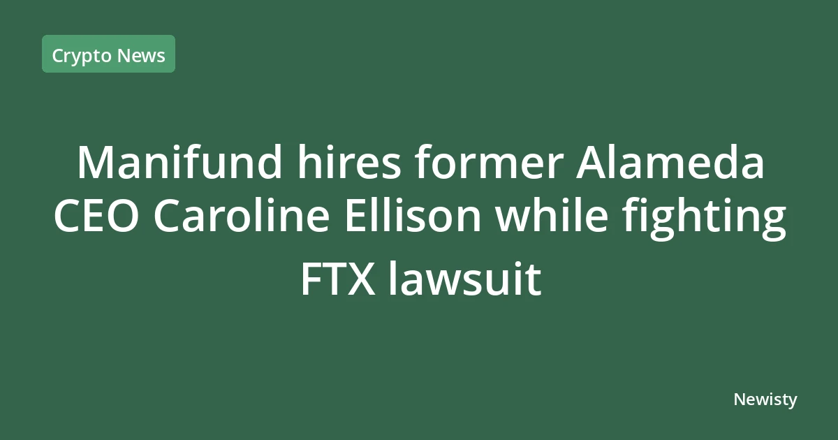 Manifund hires former Alameda CEO Caroline Ellison while fighting FTX lawsuit