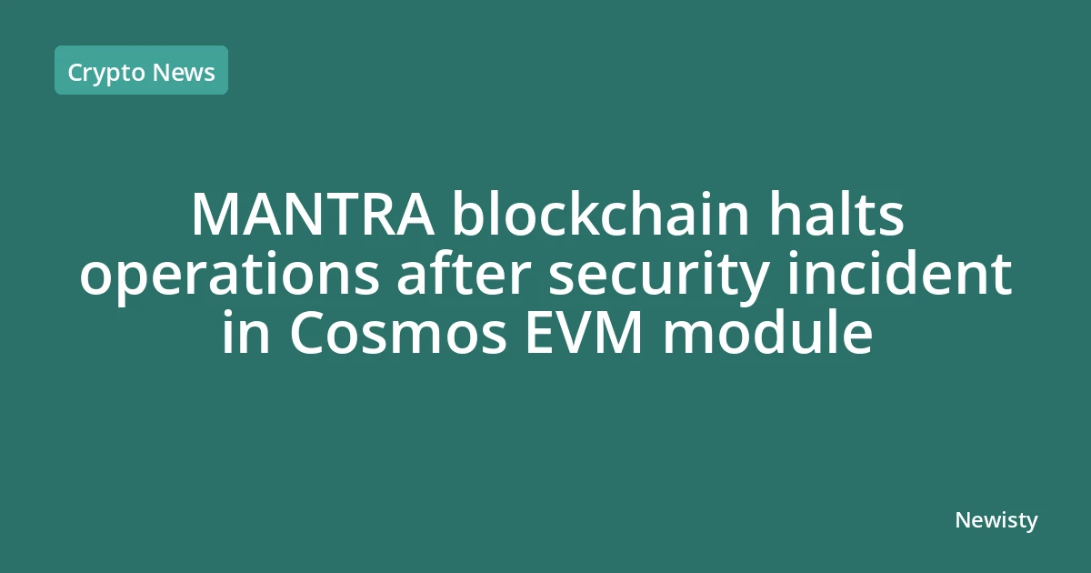 MANTRA blockchain halts operations after security incident in Cosmos EVM module