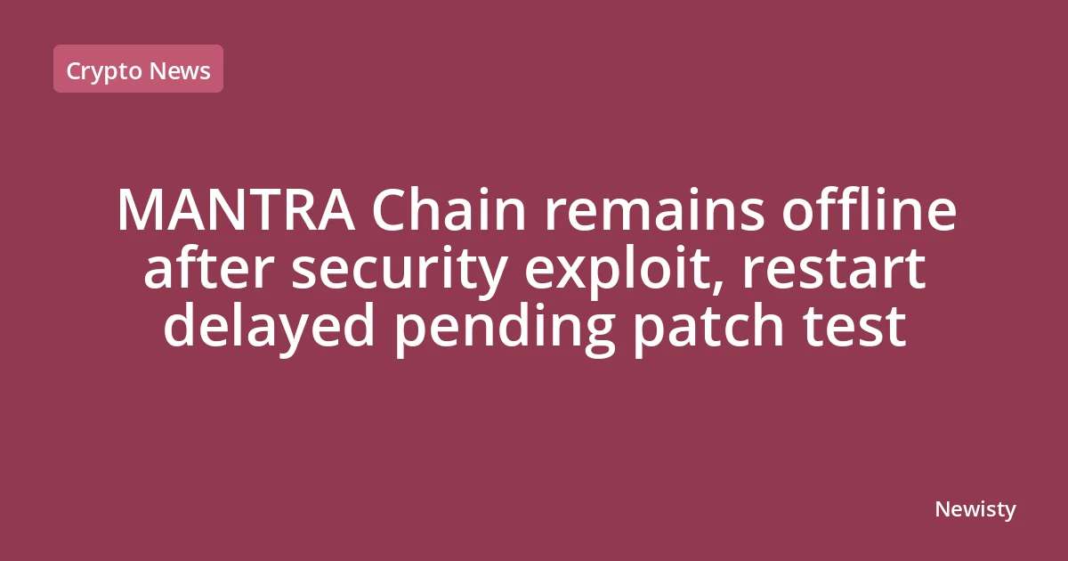 MANTRA Chain remains offline after security exploit, restart delayed pending patch test