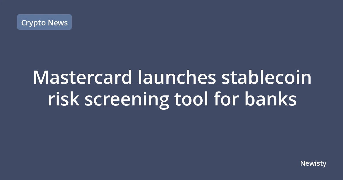 Mastercard launches stablecoin risk screening tool for banks