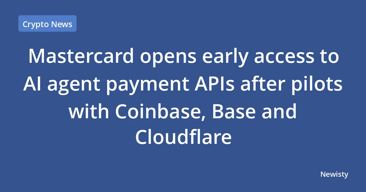 Mastercard opens early access to AI agent payment APIs after pilots with Coinbase, Base and Cloudflare