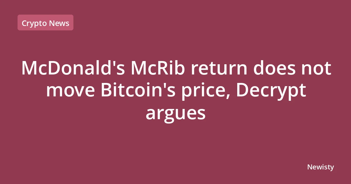 McDonald's McRib return does not move Bitcoin's price, Decrypt argues