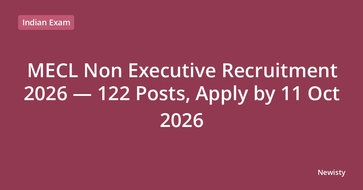 MECL Non Executive Recruitment 2026 — 122 Posts, Apply by 11 Oct 2026