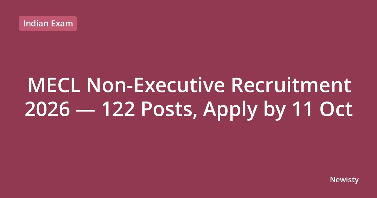 MECL Non-Executive Recruitment 2026 — 122 Posts, Apply by 11 Oct
