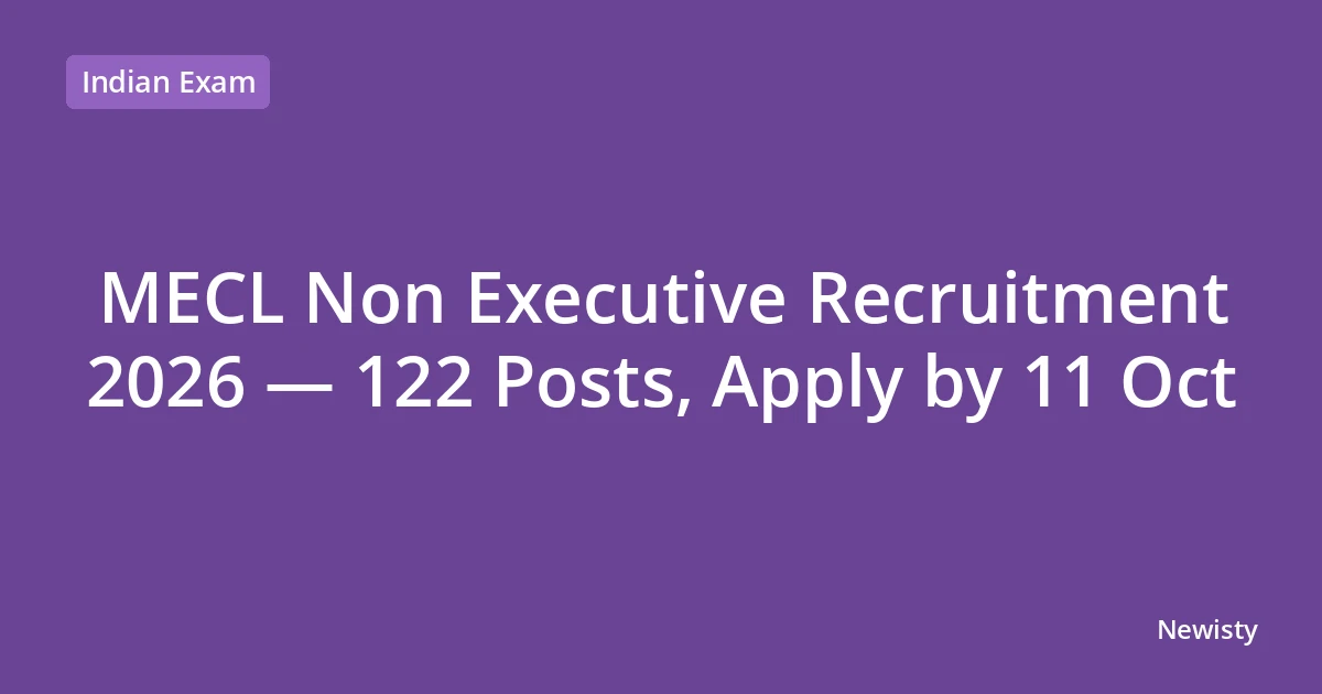 MECL Non Executive Recruitment 2026 — 122 Posts, Apply by 11 Oct