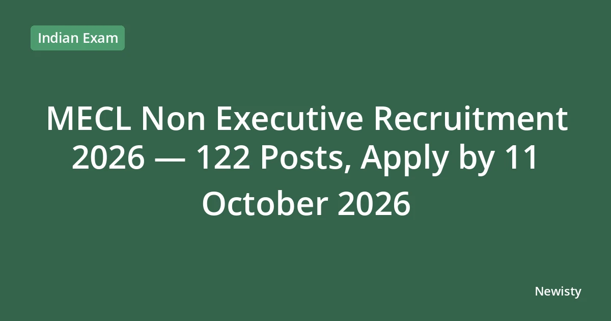 MECL Non Executive Recruitment 2026 — 122 Posts, Apply by 11 October 2026