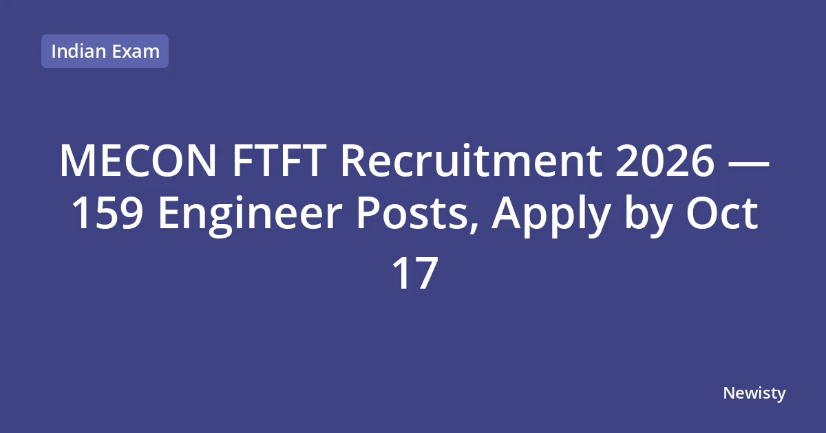 MECON FTFT Recruitment 2026 — 159 Engineer Posts, Apply by Oct 17
