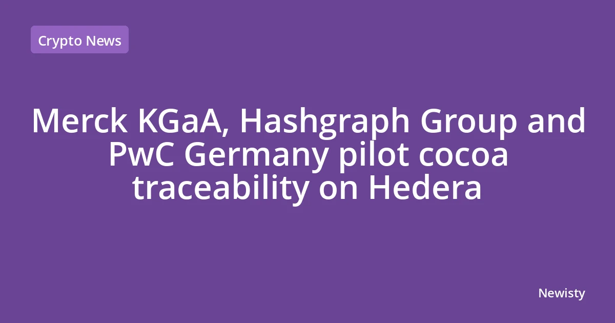 Merck KGaA, Hashgraph Group and PwC Germany pilot cocoa traceability on Hedera