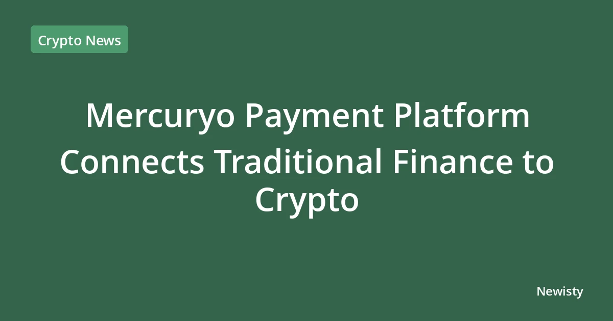 Mercuryo Payment Platform Connects Traditional Finance to Crypto
