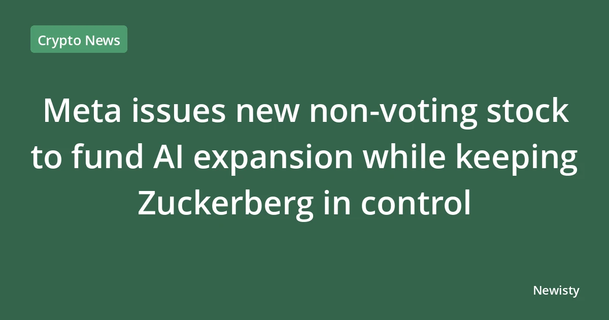 Meta issues new non-voting stock to fund AI expansion while keeping Zuckerberg in control