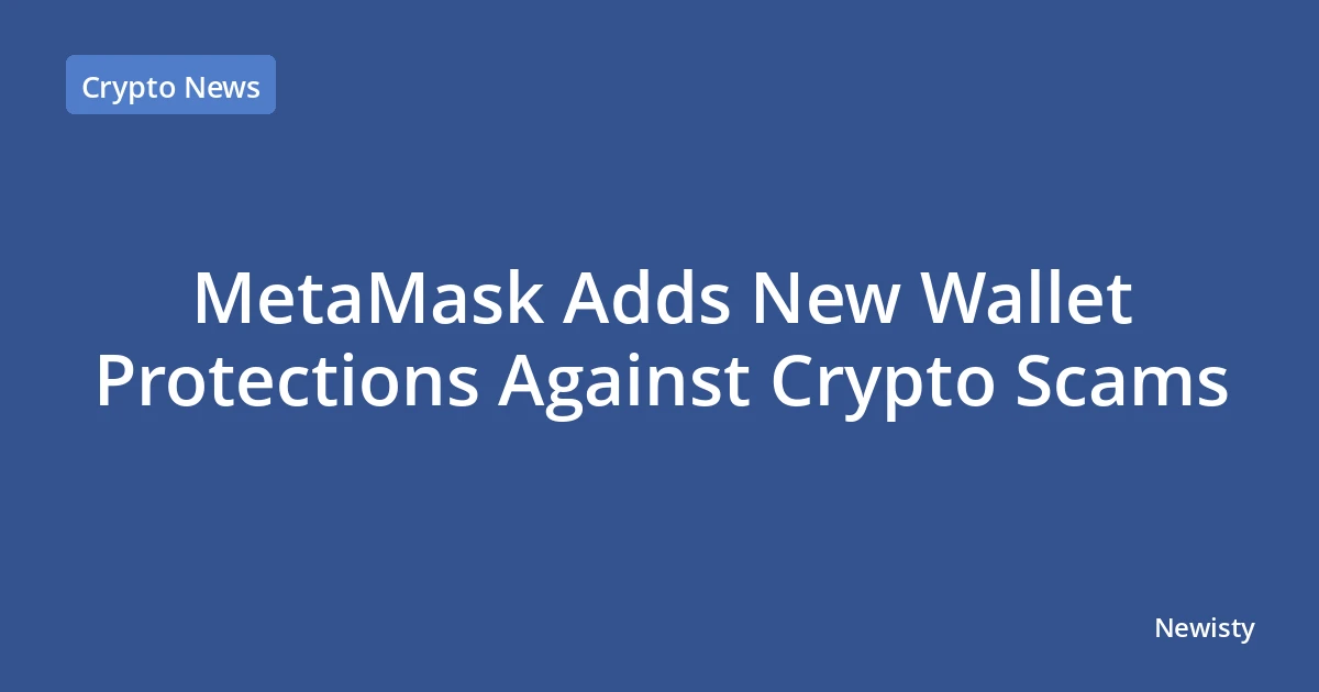 MetaMask Adds New Wallet Protections Against Crypto Scams