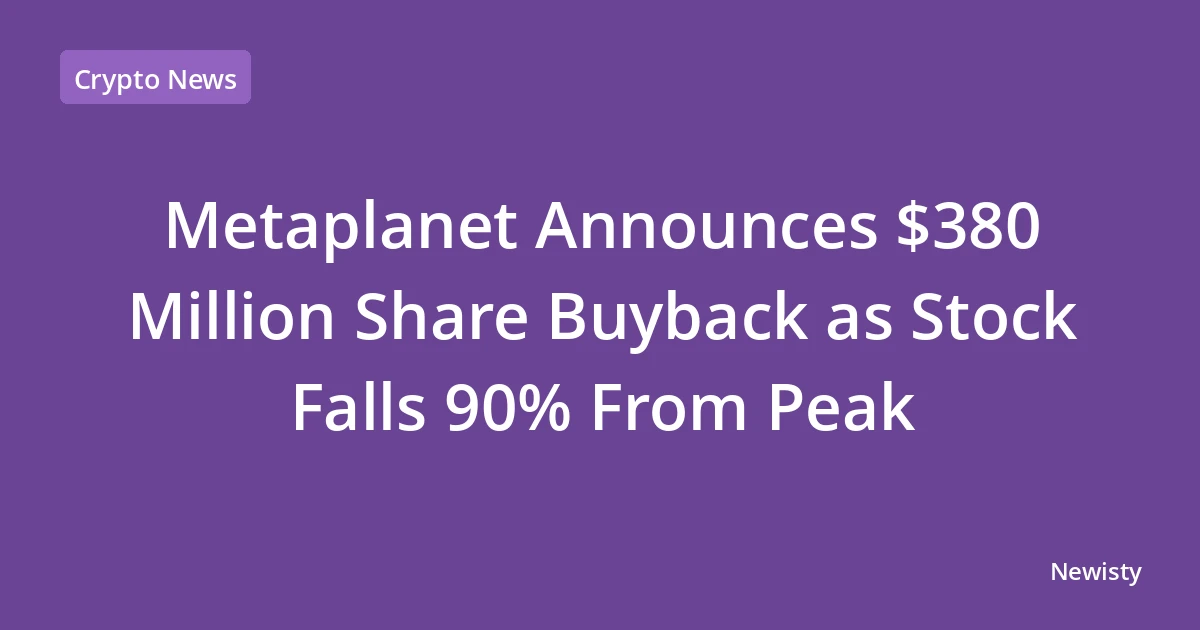 Metaplanet Announces $380 Million Share Buyback as Stock Falls 90% From Peak