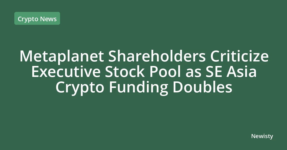 Metaplanet Shareholders Criticize Executive Stock Pool as SE Asia Crypto Funding Doubles