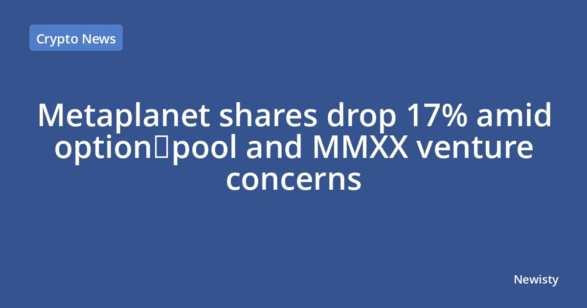 Metaplanet shares drop 17% amid option‑pool and MMXX venture concerns