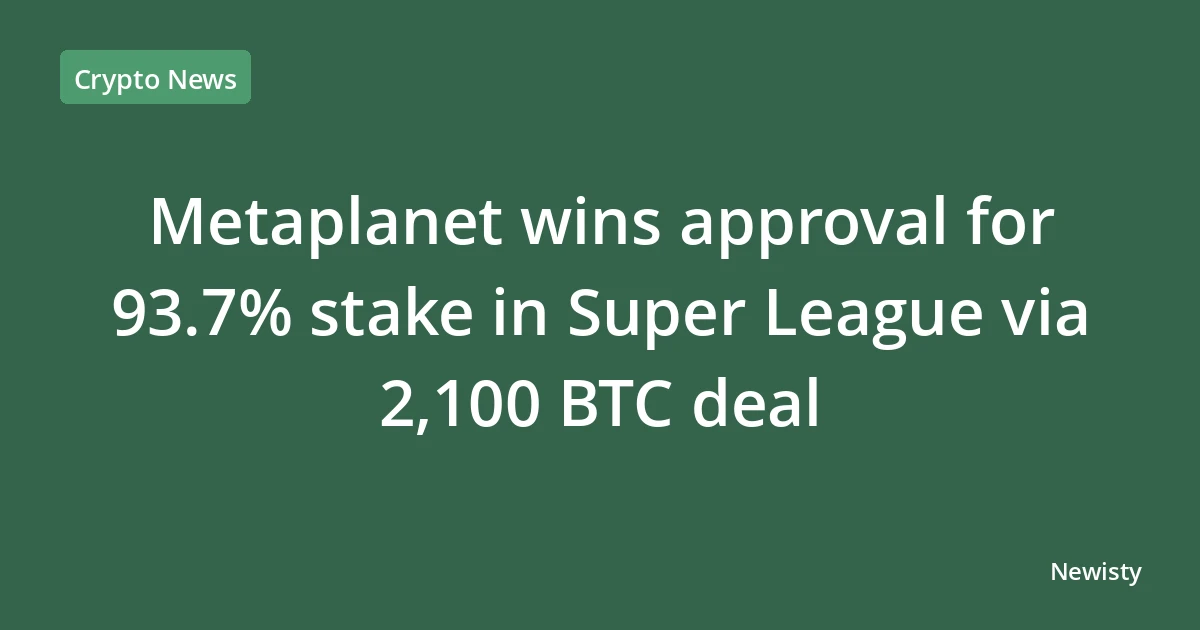 Metaplanet wins approval for 93.7% stake in Super League via 2,100 BTC deal