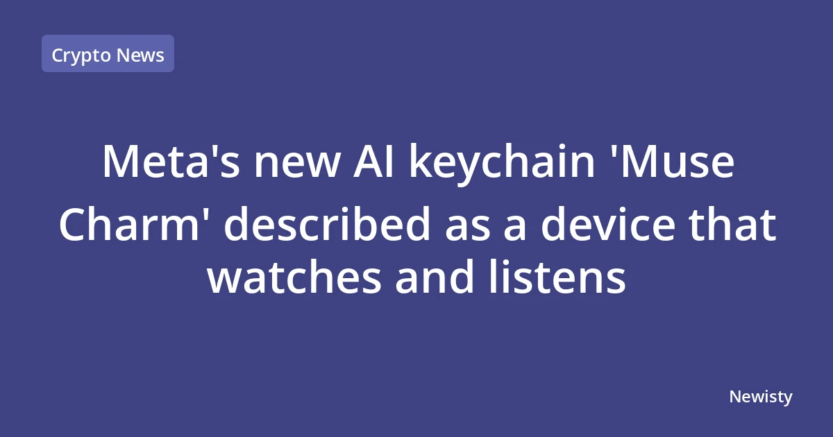 Meta's new AI keychain 'Muse Charm' described as a device that watches and listens