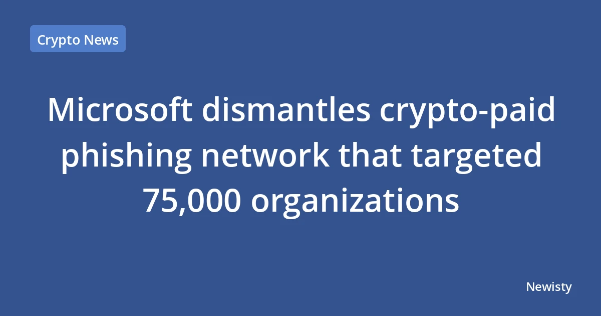 Microsoft dismantles crypto-paid phishing network that targeted 75,000 organizations