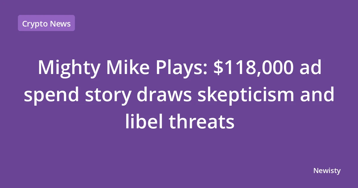 Mighty Mike Plays: $118,000 ad spend story draws skepticism and libel threats