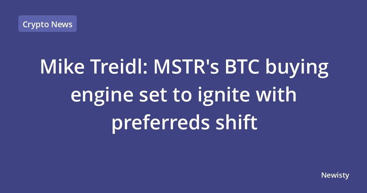 Mike Treidl: MSTR's BTC buying engine set to ignite with preferreds shift