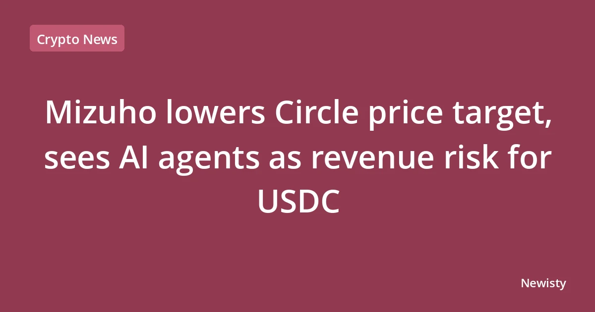 Mizuho lowers Circle price target, sees AI agents as revenue risk for USDC