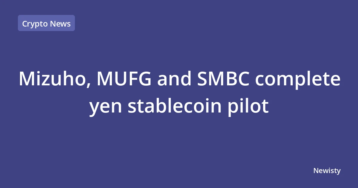 Mizuho, MUFG and SMBC complete yen stablecoin pilot