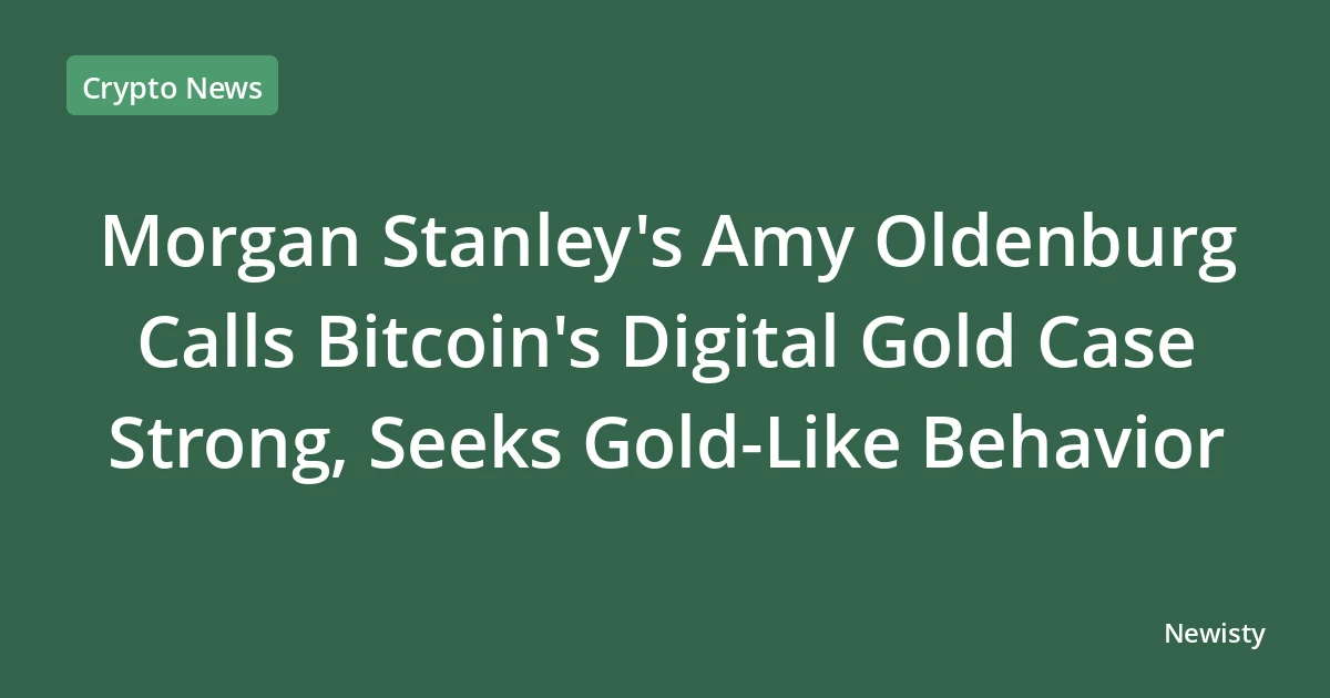 Morgan Stanley's Amy Oldenburg Calls Bitcoin's Digital Gold Case Strong, Seeks Gold-Like Behavior
