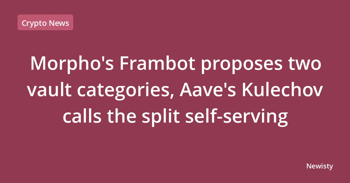 Morpho's Frambot proposes two vault categories, Aave's Kulechov calls the split self-serving