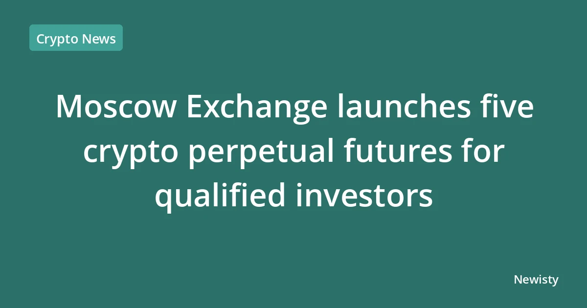 Moscow Exchange launches five crypto perpetual futures for qualified investors