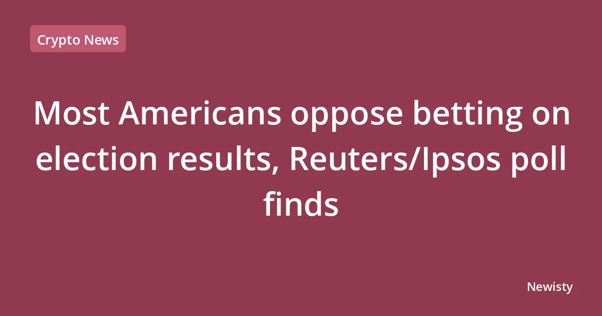 Most Americans oppose betting on election results, Reuters/Ipsos poll finds
