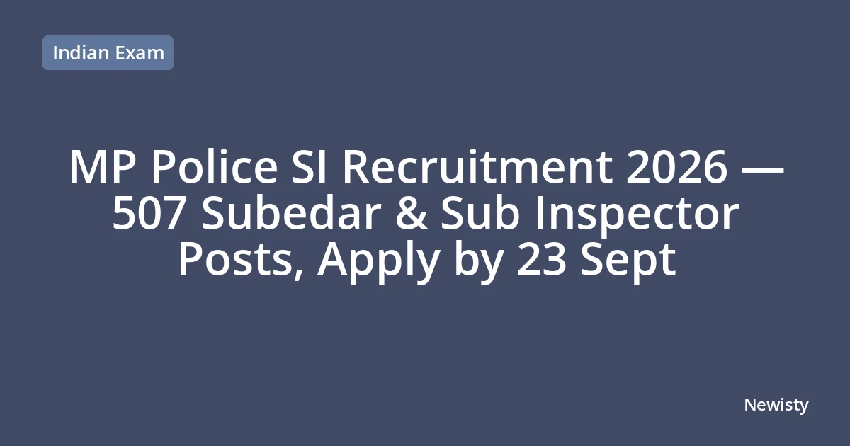 MP Police SI Recruitment 2026 — 507 Subedar & Sub Inspector Posts, Apply by 23 Sept