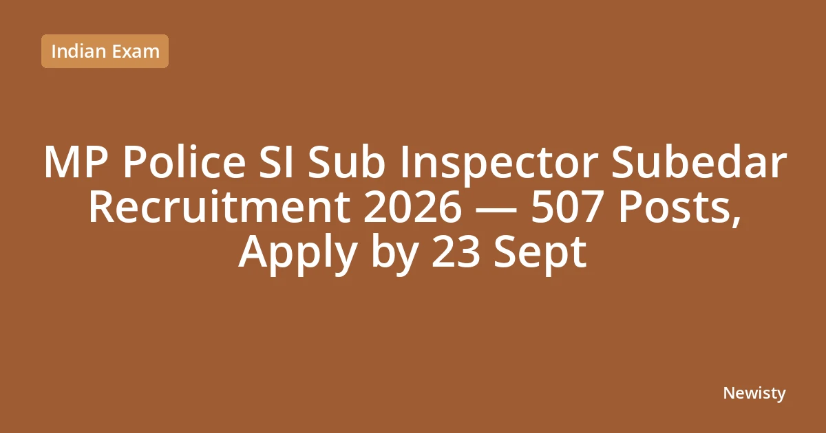 MP Police SI Sub Inspector Subedar Recruitment 2026 — 507 Posts, Apply by 23 Sept