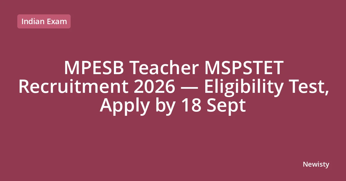MPESB Teacher MSPSTET Recruitment 2026 — Eligibility Test, Apply by 18 Sept