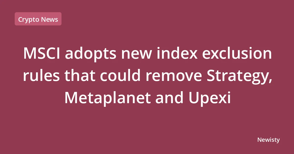 MSCI adopts new index exclusion rules that could remove Strategy, Metaplanet and Upexi