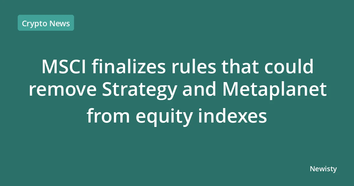 MSCI finalizes rules that could remove Strategy and Metaplanet from equity indexes