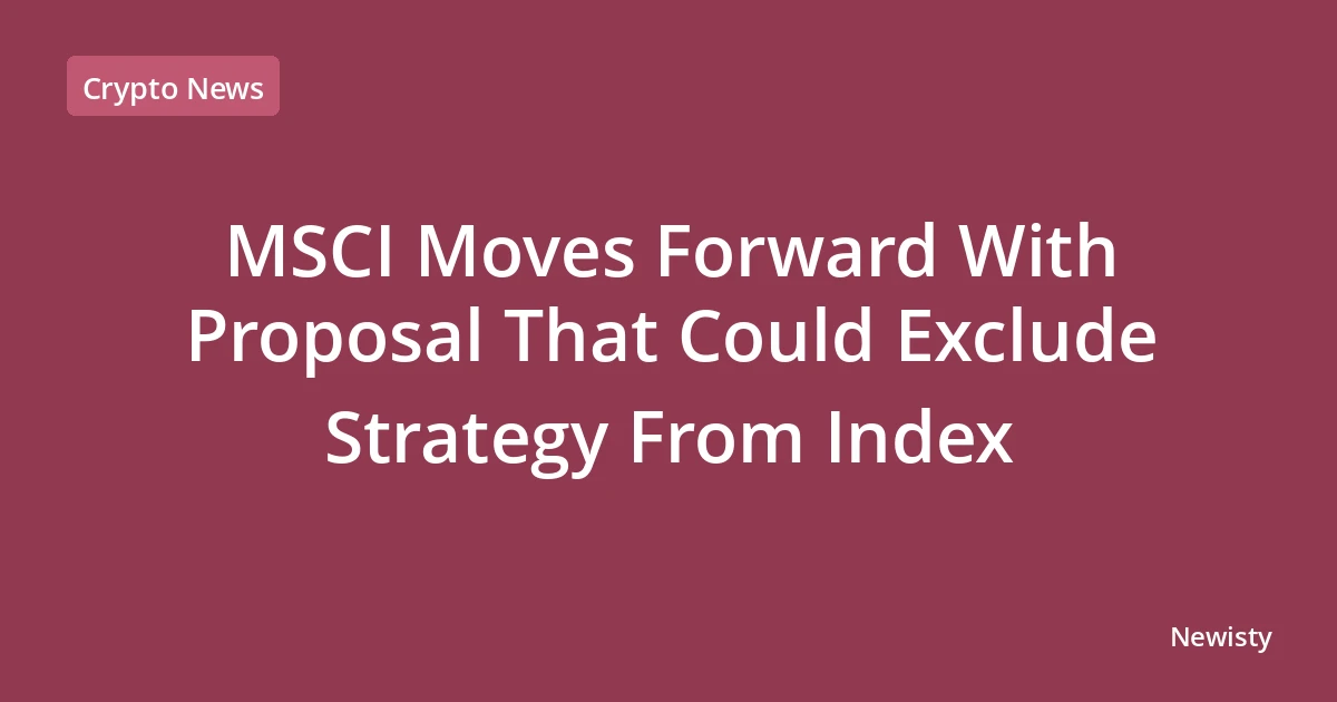 MSCI Moves Forward With Proposal That Could Exclude Strategy From Index