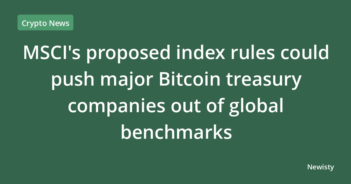 MSCI's proposed index rules could push major Bitcoin treasury companies out of global benchmarks